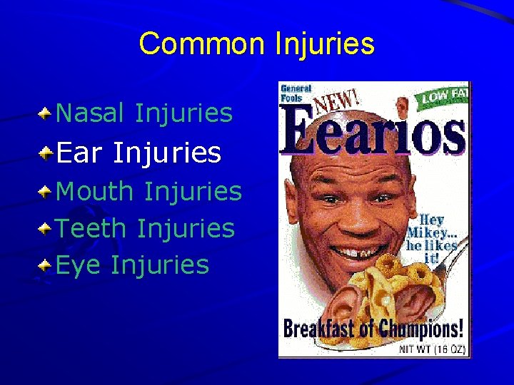 Common Injuries Nasal Injuries Ear Injuries Mouth Injuries Teeth Injuries Eye Injuries 