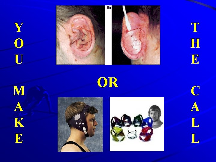 Y O U M A K E T H E OR C A L