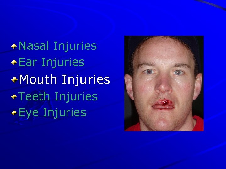 Nasal Injuries Ear Injuries Mouth Injuries Teeth Injuries Eye Injuries 