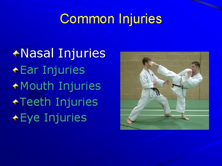 Common Injuries Nasal Injuries Ear Injuries Mouth Injuries Teeth Injuries Eye Injuries 