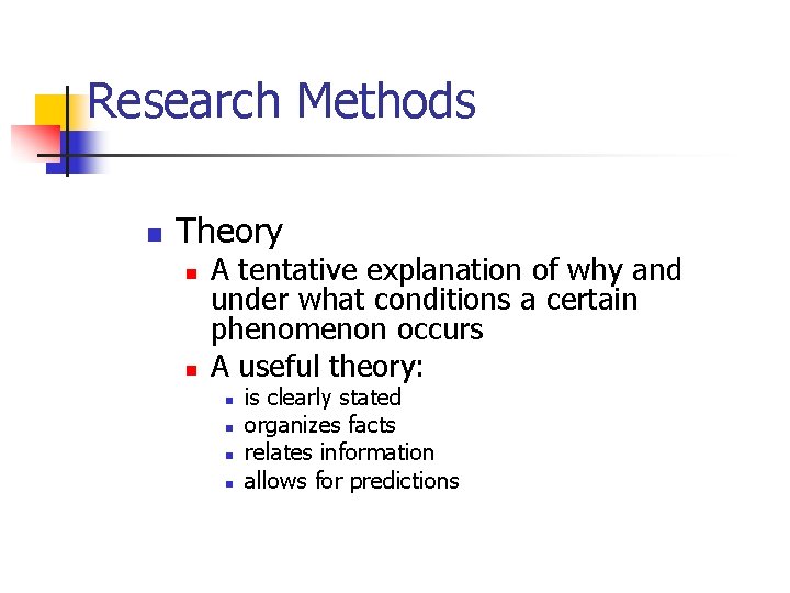 Research Methods n Theory n n A tentative explanation of why and under what