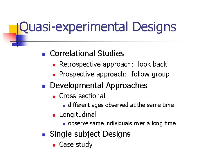 Quasi-experimental Designs n Correlational Studies n n n Retrospective approach: look back Prospective approach: