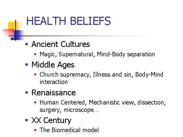 HEALTH BELIEFS § Ancient Cultures § Magic, Supernatural, Mind-Body separation § Middle Ages §