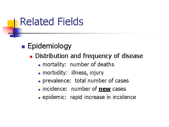 Related Fields n Epidemiology n Distribution and frequency of disease n n n mortality: