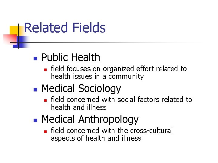 Related Fields n Public Health n n Medical Sociology n n field focuses on