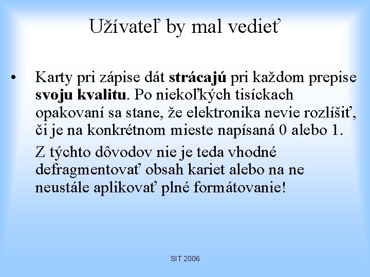 Užívateľ by mal vedieť • Karty pri zápise dát strácajú pri každom prepise svoju