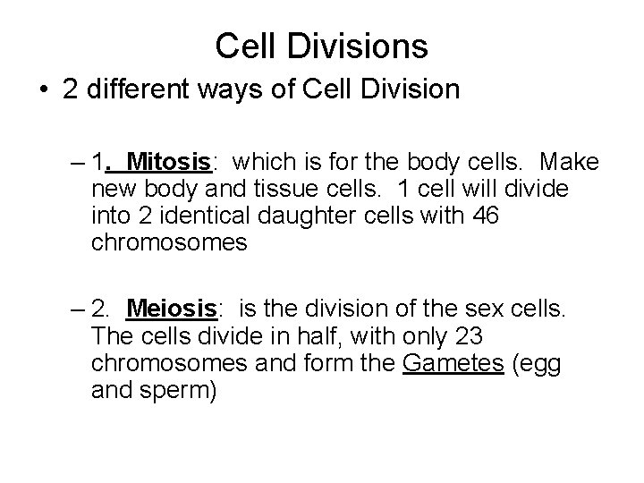 Cell Divisions • 2 different ways of Cell Division – 1. Mitosis: which is