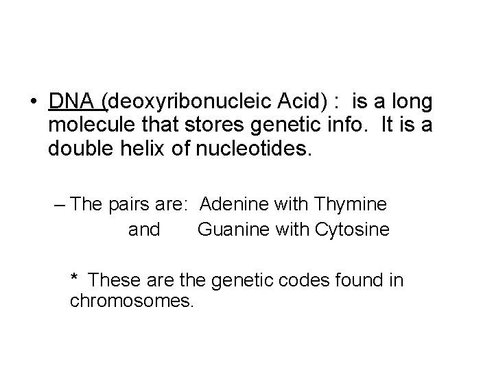  • DNA (deoxyribonucleic Acid) : is a long molecule that stores genetic info.