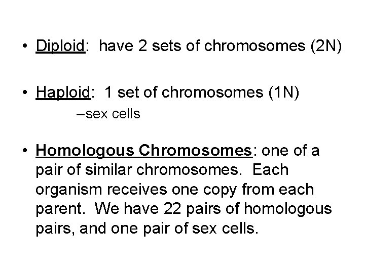  • Diploid: have 2 sets of chromosomes (2 N) • Haploid: 1 set