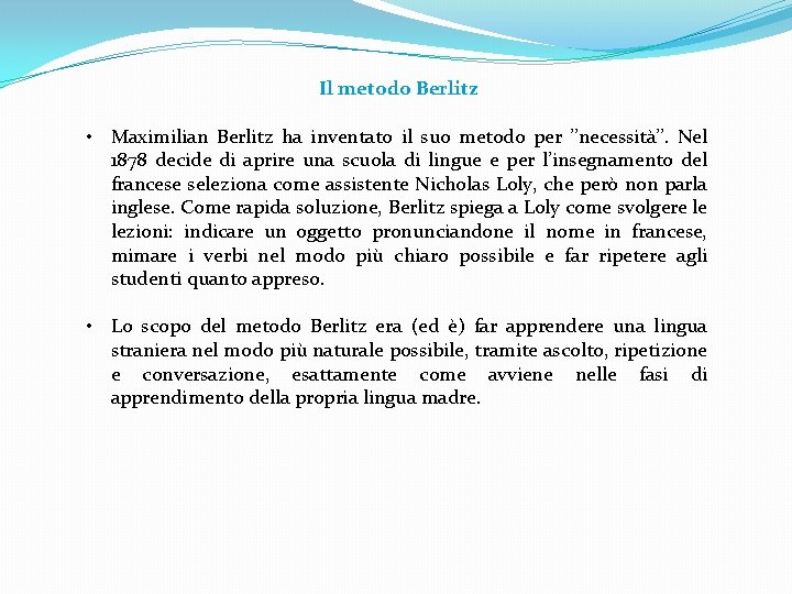 Il metodo Berlitz • Maximilian Berlitz ha inventato il suo metodo per ’’necessità’’. Nel Il metodo Berlitz • Maximilian Berlitz ha inventato il suo metodo per ’’necessità’’. Nel