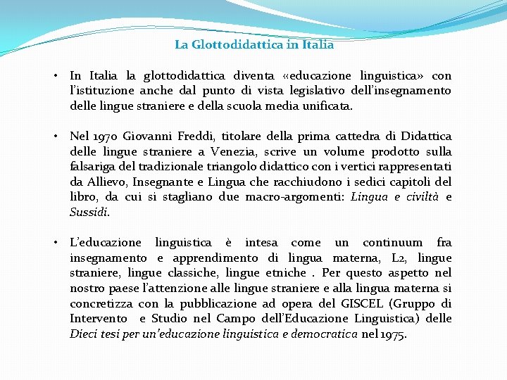 La Glottodidattica in Italia • In Italia la glottodidattica diventa «educazione linguistica» con l’istituzione La Glottodidattica in Italia • In Italia la glottodidattica diventa «educazione linguistica» con l’istituzione