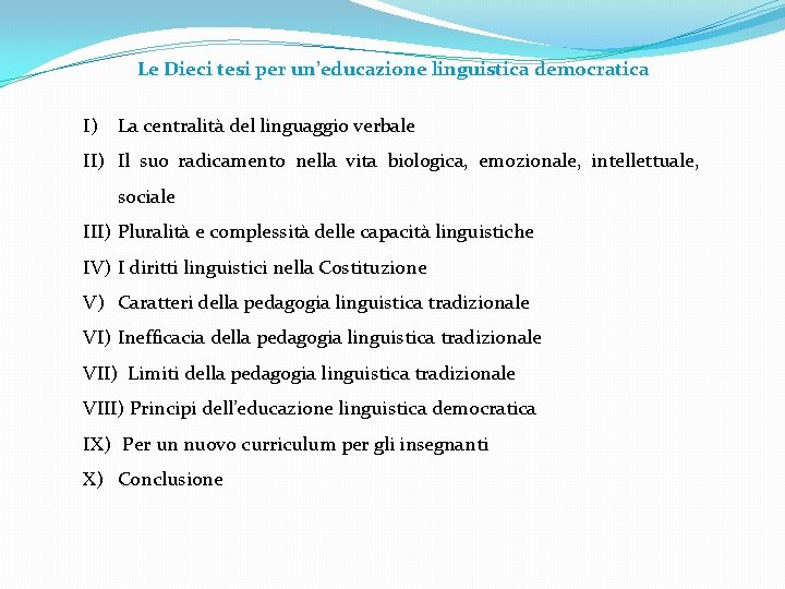 Le Dieci tesi per un’educazione linguistica democratica I) La centralità del linguaggio verbale II) Le Dieci tesi per un’educazione linguistica democratica I) La centralità del linguaggio verbale II)