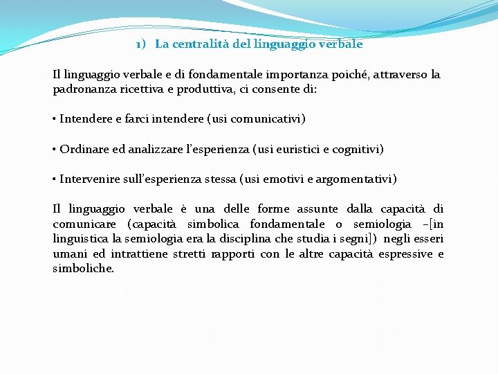 1) La centralità del linguaggio verbale Il linguaggio verbale e di fondamentale importanza poiché, 1) La centralità del linguaggio verbale Il linguaggio verbale e di fondamentale importanza poiché,