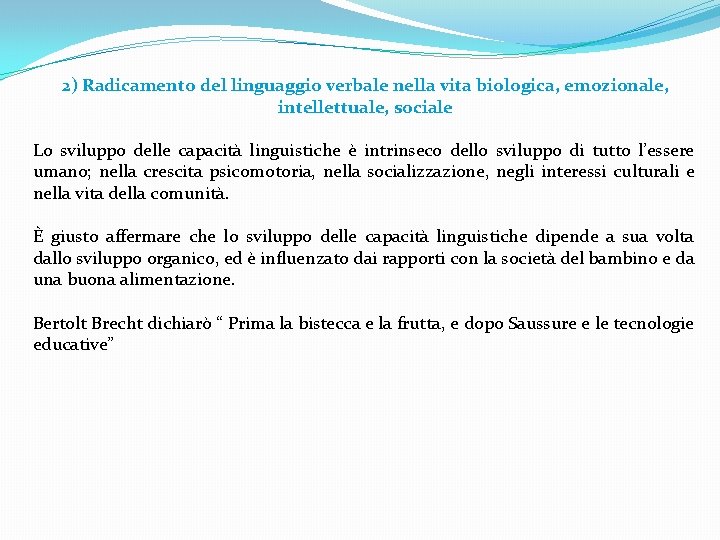 2) Radicamento del linguaggio verbale nella vita biologica, emozionale, intellettuale, sociale Lo sviluppo delle 2) Radicamento del linguaggio verbale nella vita biologica, emozionale, intellettuale, sociale Lo sviluppo delle