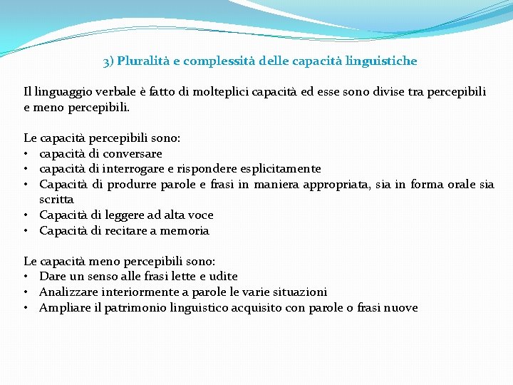 3) Pluralità e complessità delle capacità linguistiche Il linguaggio verbale è fatto di molteplici 3) Pluralità e complessità delle capacità linguistiche Il linguaggio verbale è fatto di molteplici