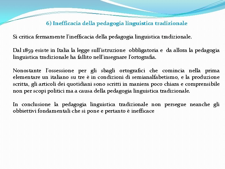 6) Inefficacia della pedagogia linguistica tradizionale Si critica fermamente l’inefficacia della pedagogia linguistica tradizionale. 6) Inefficacia della pedagogia linguistica tradizionale Si critica fermamente l’inefficacia della pedagogia linguistica tradizionale.