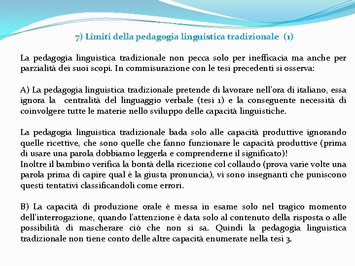 7) Limiti della pedagogia linguistica tradizionale (1) La pedagogia linguistica tradizionale non pecca solo 7) Limiti della pedagogia linguistica tradizionale (1) La pedagogia linguistica tradizionale non pecca solo