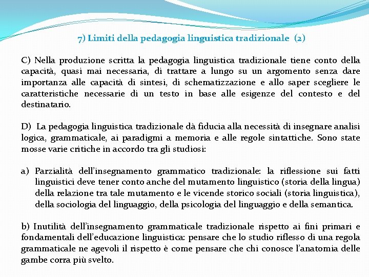 7) Limiti della pedagogia linguistica tradizionale (2) C) Nella produzione scritta la pedagogia linguistica 7) Limiti della pedagogia linguistica tradizionale (2) C) Nella produzione scritta la pedagogia linguistica