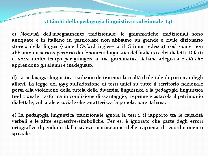 7) Limiti della pedagogia linguistica tradizionale (3) c) Nocività dell’insegnamento tradizionale: le grammatiche tradizionali 7) Limiti della pedagogia linguistica tradizionale (3) c) Nocività dell’insegnamento tradizionale: le grammatiche tradizionali