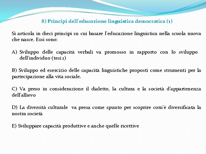 8) Principi dell’educazione linguistica democratica (1) Si articola in dieci principi su cui basare 8) Principi dell’educazione linguistica democratica (1) Si articola in dieci principi su cui basare