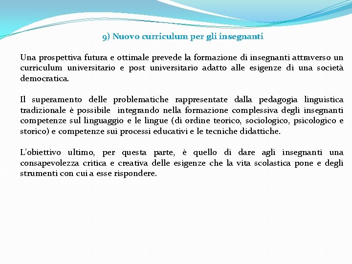 9) Nuovo curriculum per gli insegnanti Una prospettiva futura e ottimale prevede la formazione 9) Nuovo curriculum per gli insegnanti Una prospettiva futura e ottimale prevede la formazione