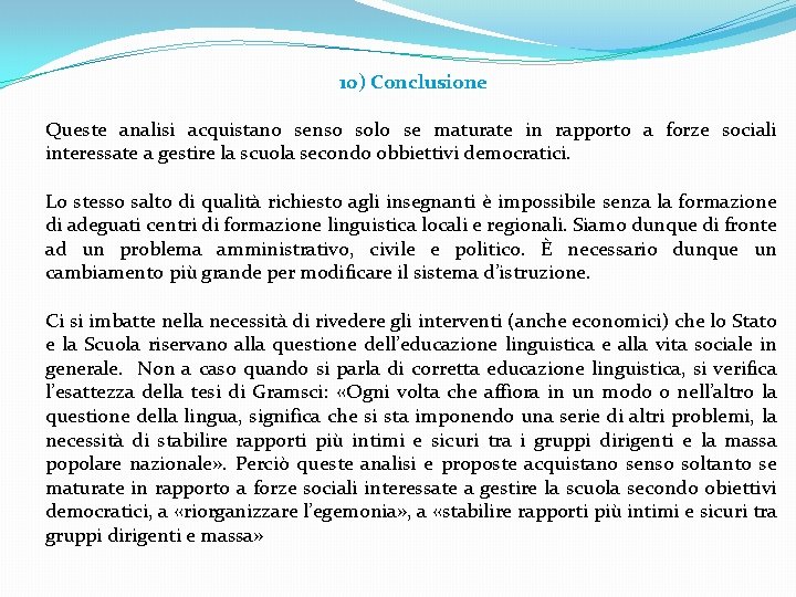 10) Conclusione Queste analisi acquistano senso solo se maturate in rapporto a forze sociali 10) Conclusione Queste analisi acquistano senso solo se maturate in rapporto a forze sociali