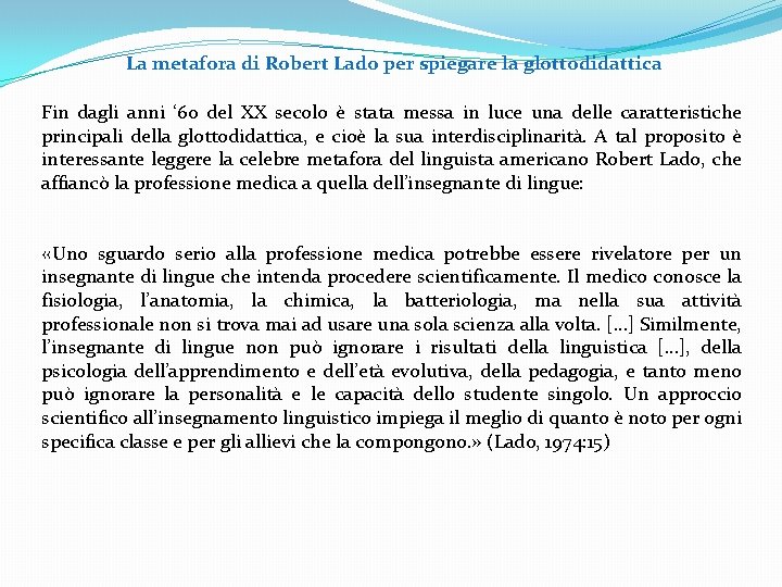 La metafora di Robert Lado per spiegare la glottodidattica Fin dagli anni ‘ 60 La metafora di Robert Lado per spiegare la glottodidattica Fin dagli anni ‘ 60