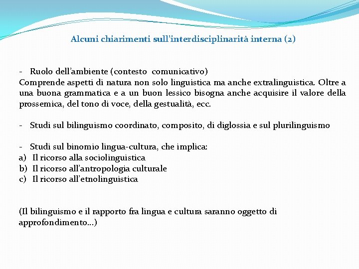 Alcuni chiarimenti sull’interdisciplinarità interna (2) - Ruolo dell’ambiente (contesto comunicativo) Comprende aspetti di natura Alcuni chiarimenti sull’interdisciplinarità interna (2) - Ruolo dell’ambiente (contesto comunicativo) Comprende aspetti di natura