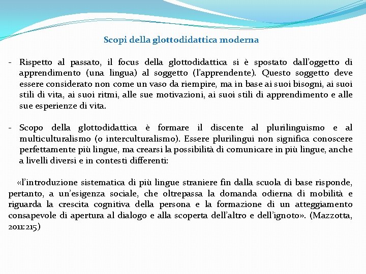 Scopi della glottodidattica moderna - Rispetto al passato, il focus della glottodidattica si è Scopi della glottodidattica moderna - Rispetto al passato, il focus della glottodidattica si è