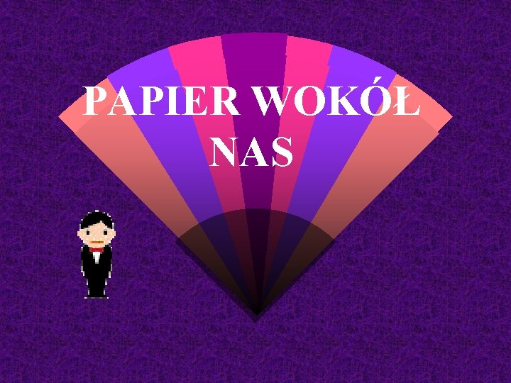 PAPIER WOKÓŁ NAS 