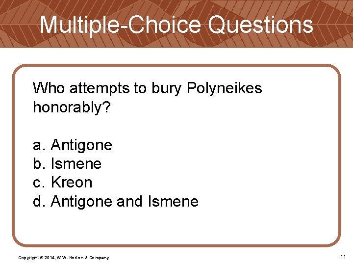 Multiple-Choice Questions Who attempts to bury Polyneikes honorably? a. Antigone b. Ismene c. Kreon