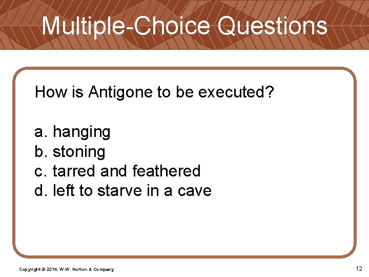 Multiple-Choice Questions How is Antigone to be executed? a. hanging b. stoning c. tarred Multiple-Choice Questions How is Antigone to be executed? a. hanging b. stoning c. tarred