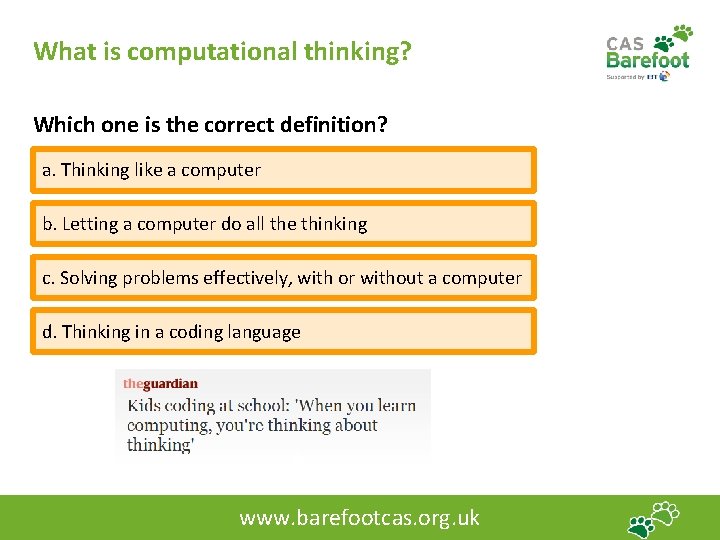 What is computational thinking? Which one is the correct definition? a. Thinking like a