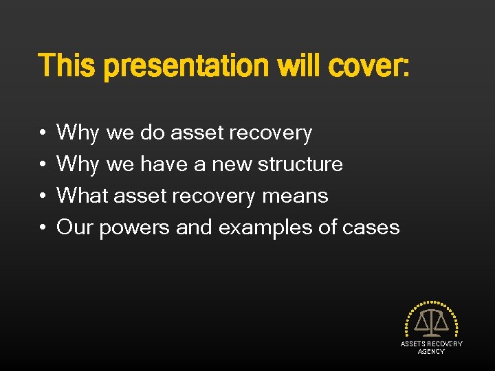 This presentation will cover: • • Why we do asset recovery Why we have
