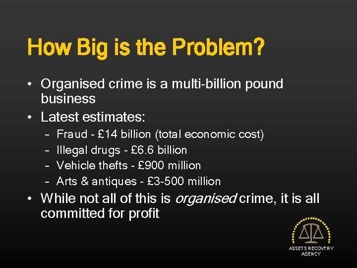 How Big is the Problem? • Organised crime is a multi-billion pound business •