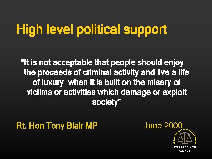 High level political support “It is not acceptable that people should enjoy the proceeds