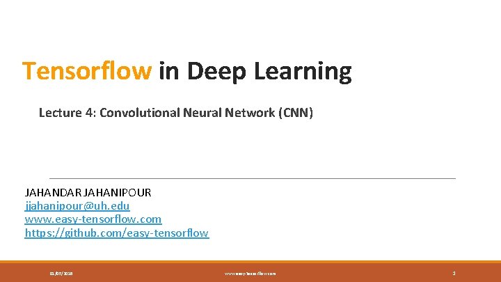 Tensorflow in Deep Learning Lecture 4: Convolutional Neural Network (CNN) JAHANDAR JAHANIPOUR jjahanipour@uh. edu