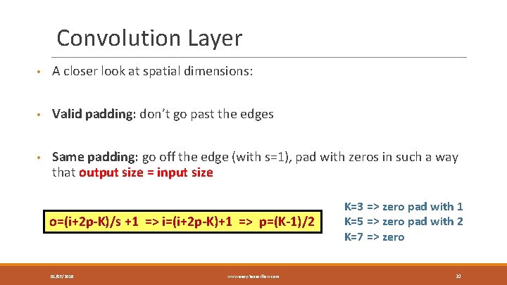 Convolution Layer • A closer look at spatial dimensions: • Valid padding: don’t go