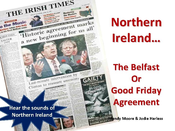 Northern Ireland… Hear the sounds of Northern Ireland The Belfast Or Good Friday Agreement