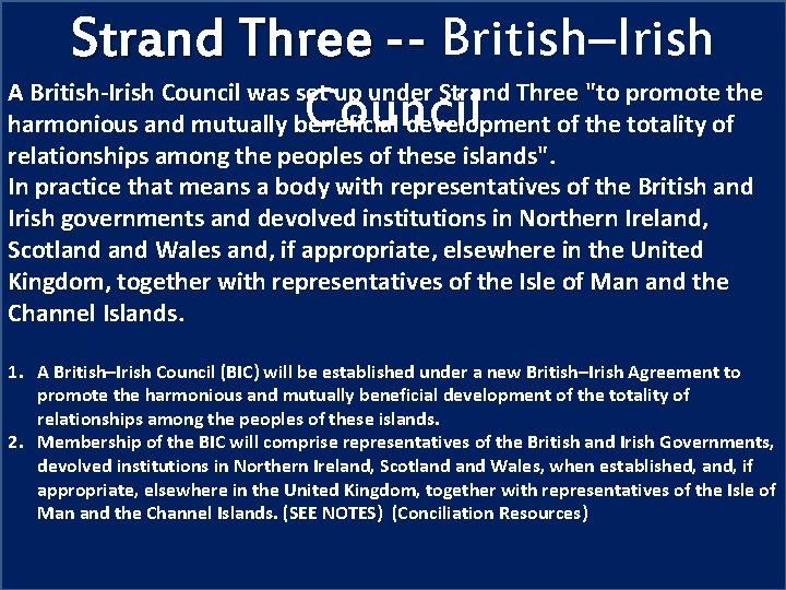 Strand Three -- British–Irish A British-Irish Council was set up under Strand Three "to