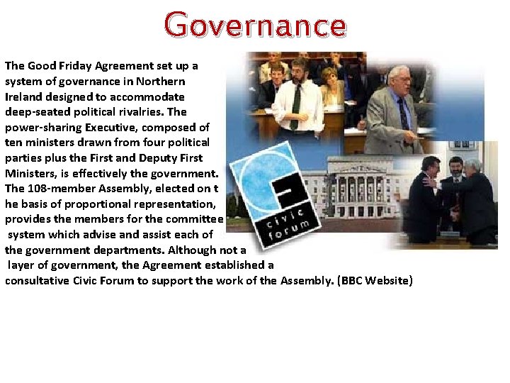 Governance The Good Friday Agreement set up a system of governance in Northern Ireland