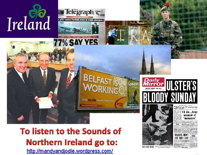 To listen to the Sounds of Northern Ireland go to: http: //mandyandjodie. wordpress. com/