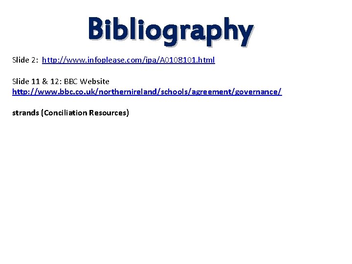 Bibliography Slide 2: http: //www. infoplease. com/ipa/A 0108101. html Slide 11 & 12: BBC