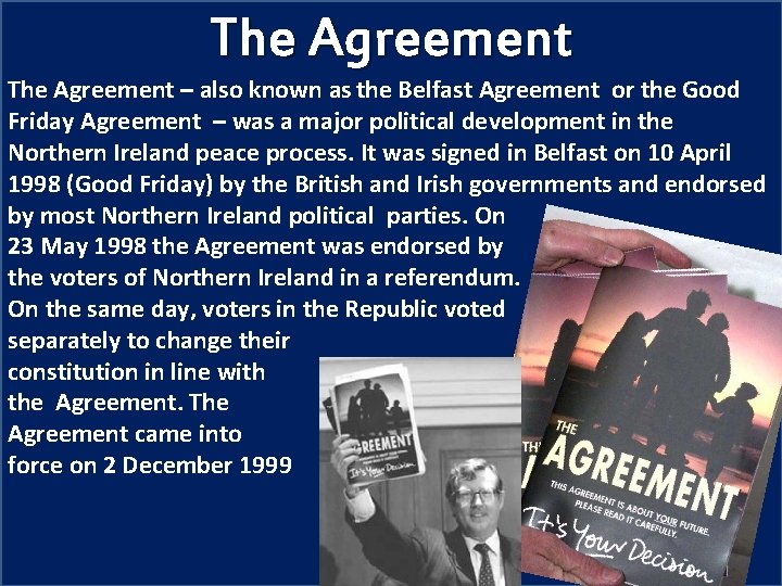 The Agreement – also known as the Belfast Agreement or the Good Friday Agreement