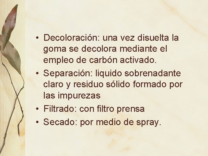  • Decoloración: una vez disuelta la goma se decolora mediante el empleo de