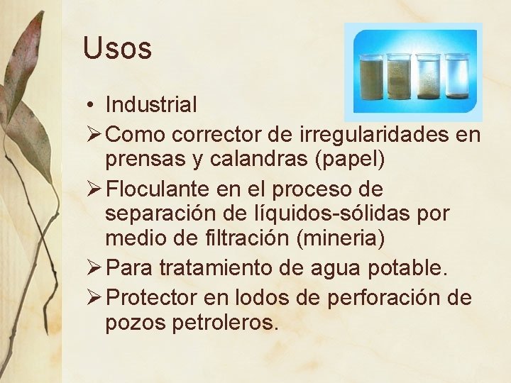 Usos • Industrial Ø Como corrector de irregularidades en prensas y calandras (papel) Ø