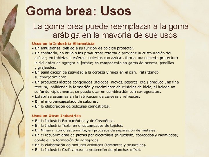 Goma brea: Usos La goma brea puede reemplazar a la goma arábiga en la