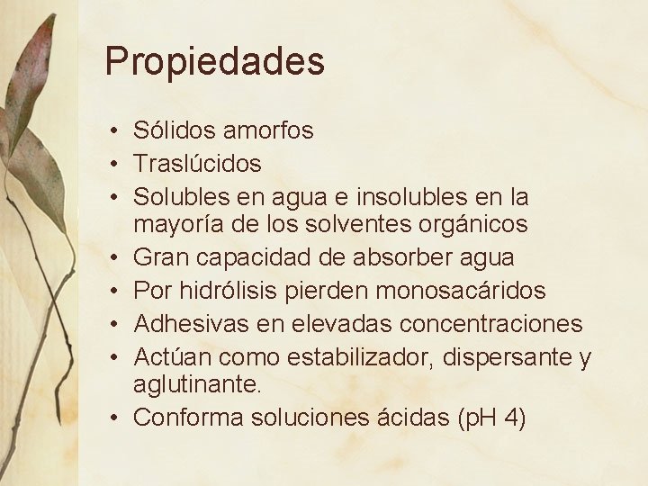 Propiedades • Sólidos amorfos • Traslúcidos • Solubles en agua e insolubles en la