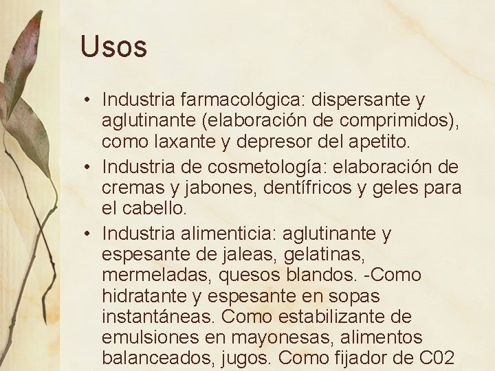 Usos • Industria farmacológica: dispersante y aglutinante (elaboración de comprimidos), como laxante y depresor