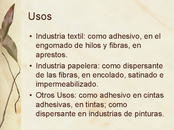 Usos • Industria textil: como adhesivo, en el engomado de hilos y fibras, en